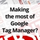 Making the most of Google tag manager?